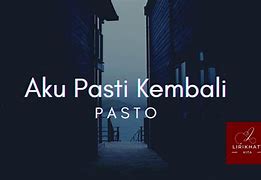 Aku Pasti Kembali Pasto Lirik